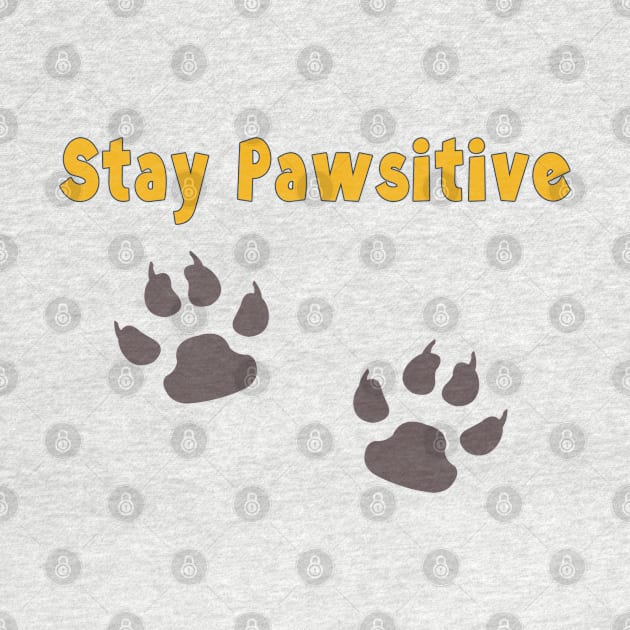 Stay Pawsitive by SCSDESIGNS